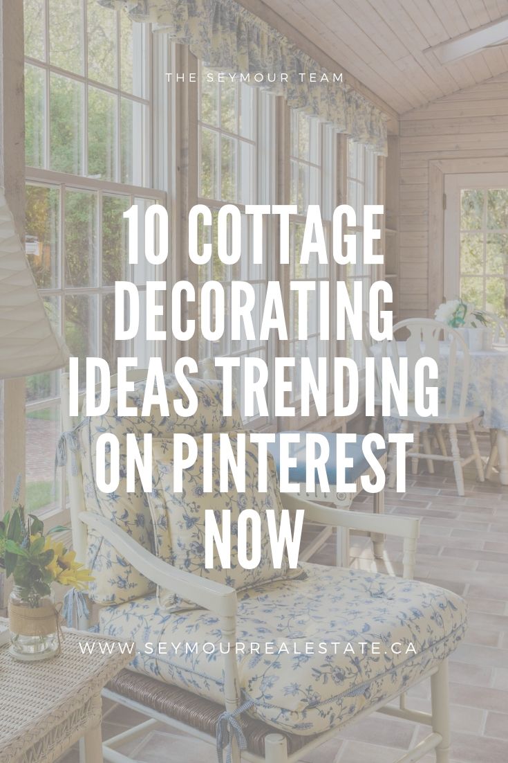 10 Cottage Decorating Ideas Trending On Pinterest Now | Jethro Seymour, Top Toronto Real Estate Broker
